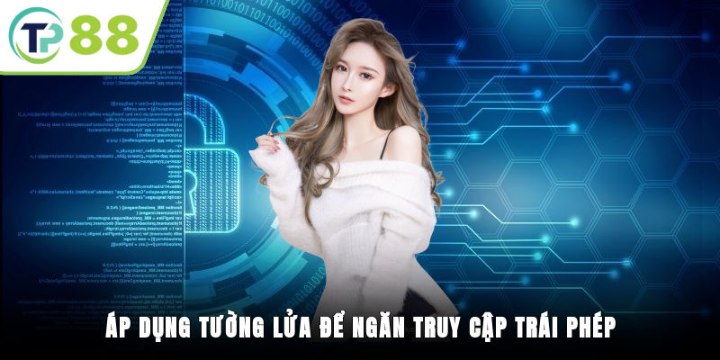 Áp dụng tường lửa để ngăn truy cập trái phép