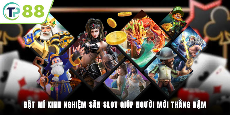 Bật mí kinh nghiệm săn slot giúp người mới thắng đậm