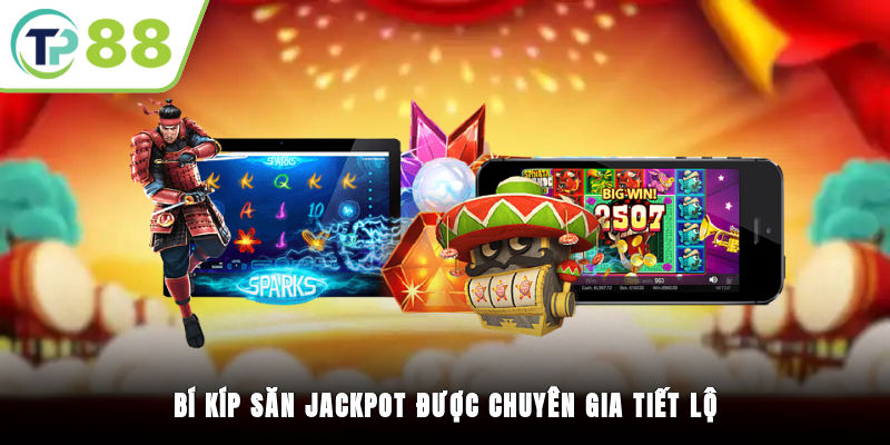 Bí kíp săn jackpot được chuyên gia tiết lộ