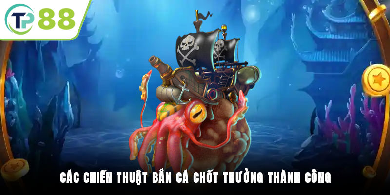 Các chiến thuật bắn cá chốt thưởng thành công