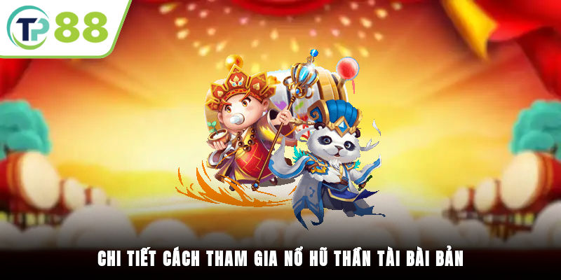 Chi tiết cách tham gia nổ hũ Thần Tài bài bản