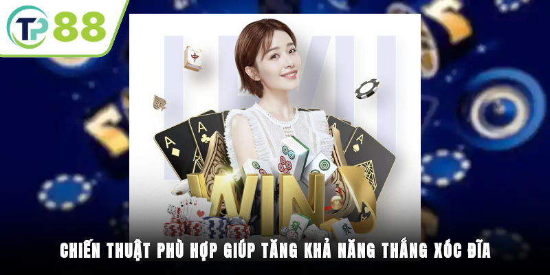 Chiến thuật phù hợp giúp tăng khả năng thắng xóc đĩa