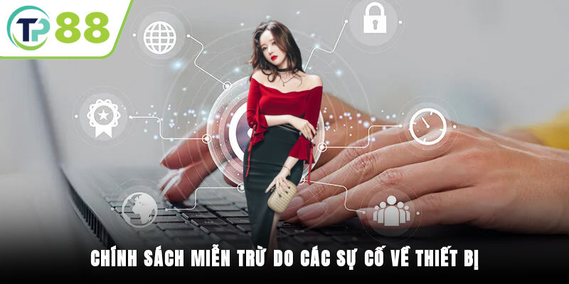Chính sách miễn trừ do các sự cố về thiết bị