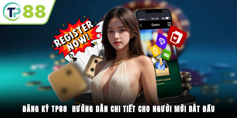 Đăng Ký TP88 - Hướng Dẫn Chi Tiết Cho Người Mới Bắt Đầu