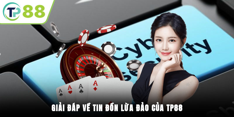 Giải đáp về tin đồn lừa đảo của TP88