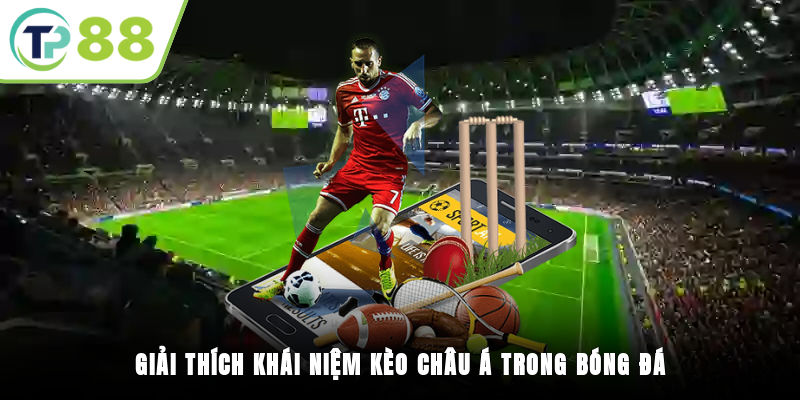 Giải thích khái niệm kèo Châu Á trong bóng đá