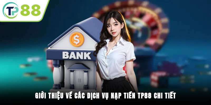 Giới thiệu về dịch vụ nạp tiền TP88 chi tiết