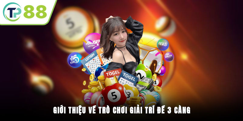 Giới thiệu chi tiết về trò chơi giải trí đề 3 càng