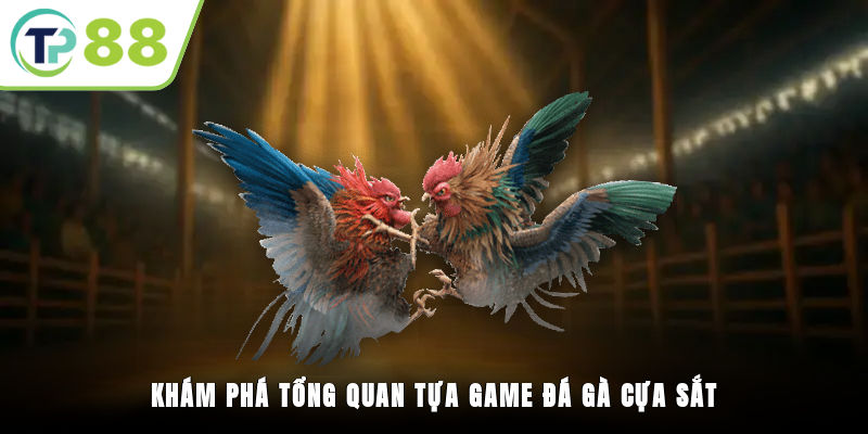 Khám phá tổng quan tựa game đá gà cựa sắt