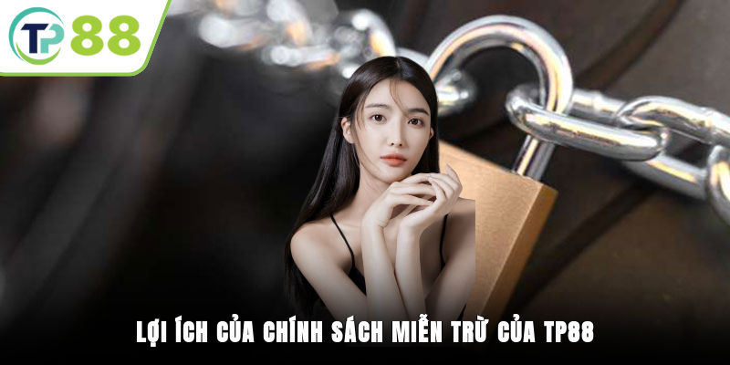 Lợi ích của chính sách miễn trừ của TP88