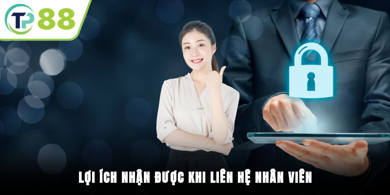 Lợi ích nhận được khi liên hệ nhân viên