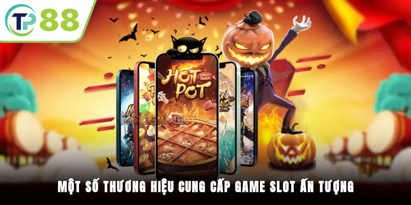 Một số thương hiệu cung cấp game slot ấn tượng