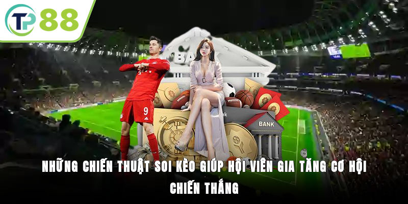 Những chiến thuật soi kèo giúp hội viên gia tăng cơ hội chiến thắng