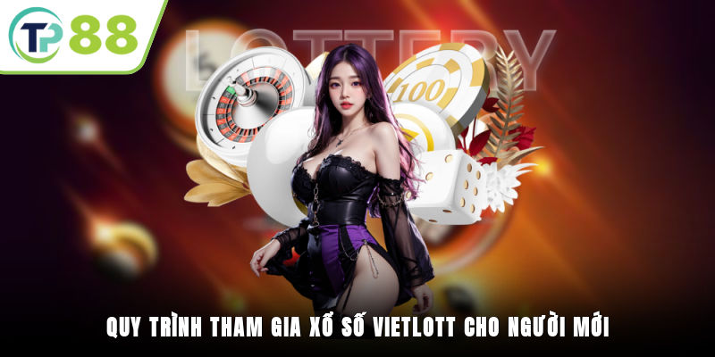 Quy trình tham gia xổ số Vietlott cho người mới