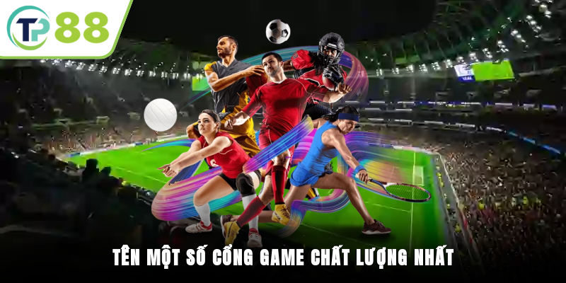 Tên một số cổng game chất lượng nhất