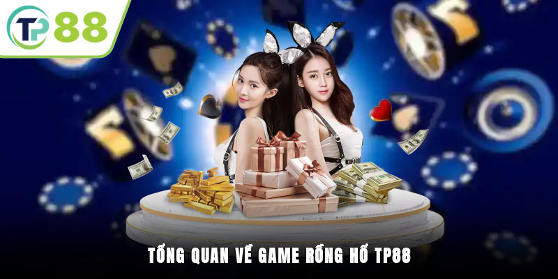 Tổng quan về game Rồng Hổ TP88