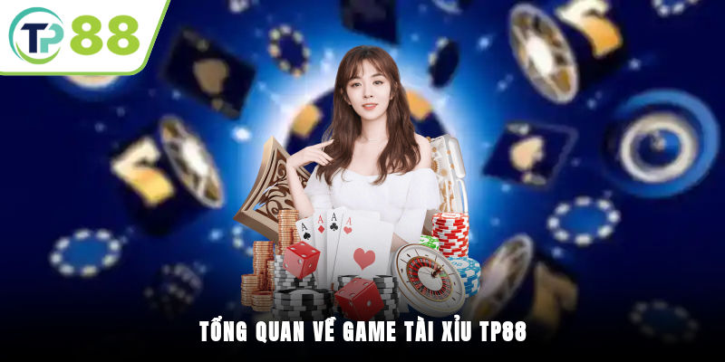 Tổng quan về game Tài Xỉu TP88