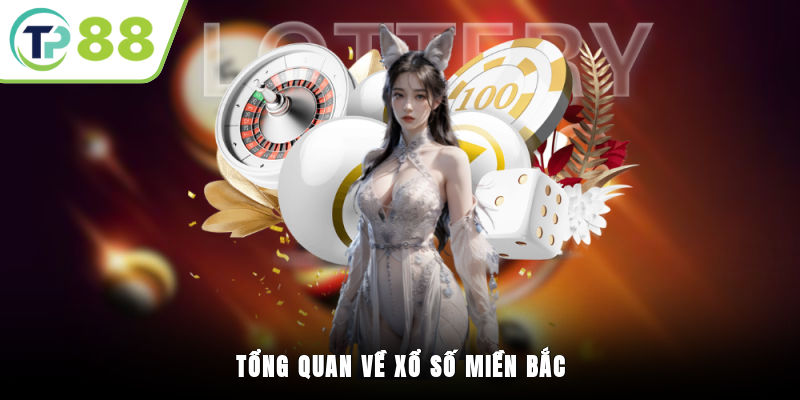 Tổng quan về xổ số miền Bắc