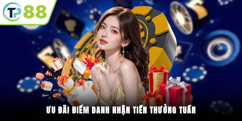 Ưu đãi điểm danh nhận tiền thưởng tuần