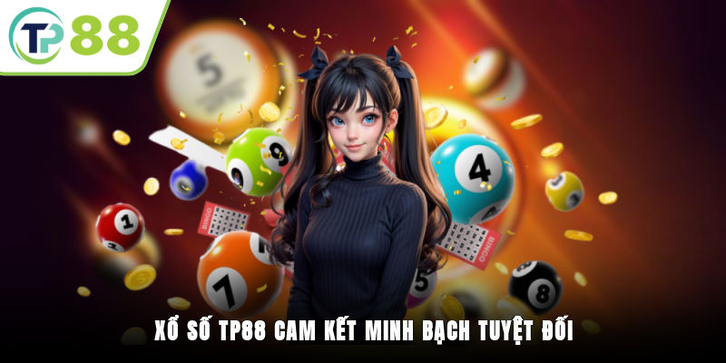 Xổ số TP88 cam kết minh bạch tuyệt đối