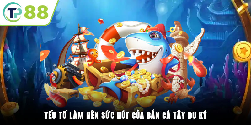 Yếu tố làm nên sức hút của bắn cá Tây Du Ký