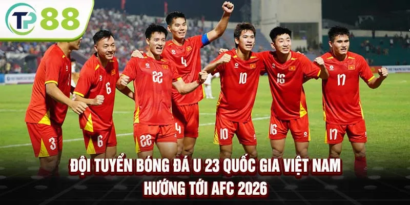 Đội tuyển bóng đá U 23 quốc gia Việt Nam hướng tới AFC 2026
