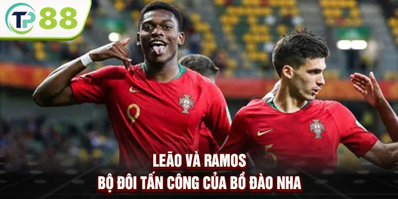 Leão và Ramos – bộ đôi tấn công của Bồ Đào Nha